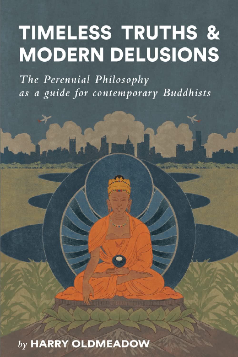 Timeless Truths and Modern Delusions: The Perennial Philosophy as a guide for contemporary Buddhists