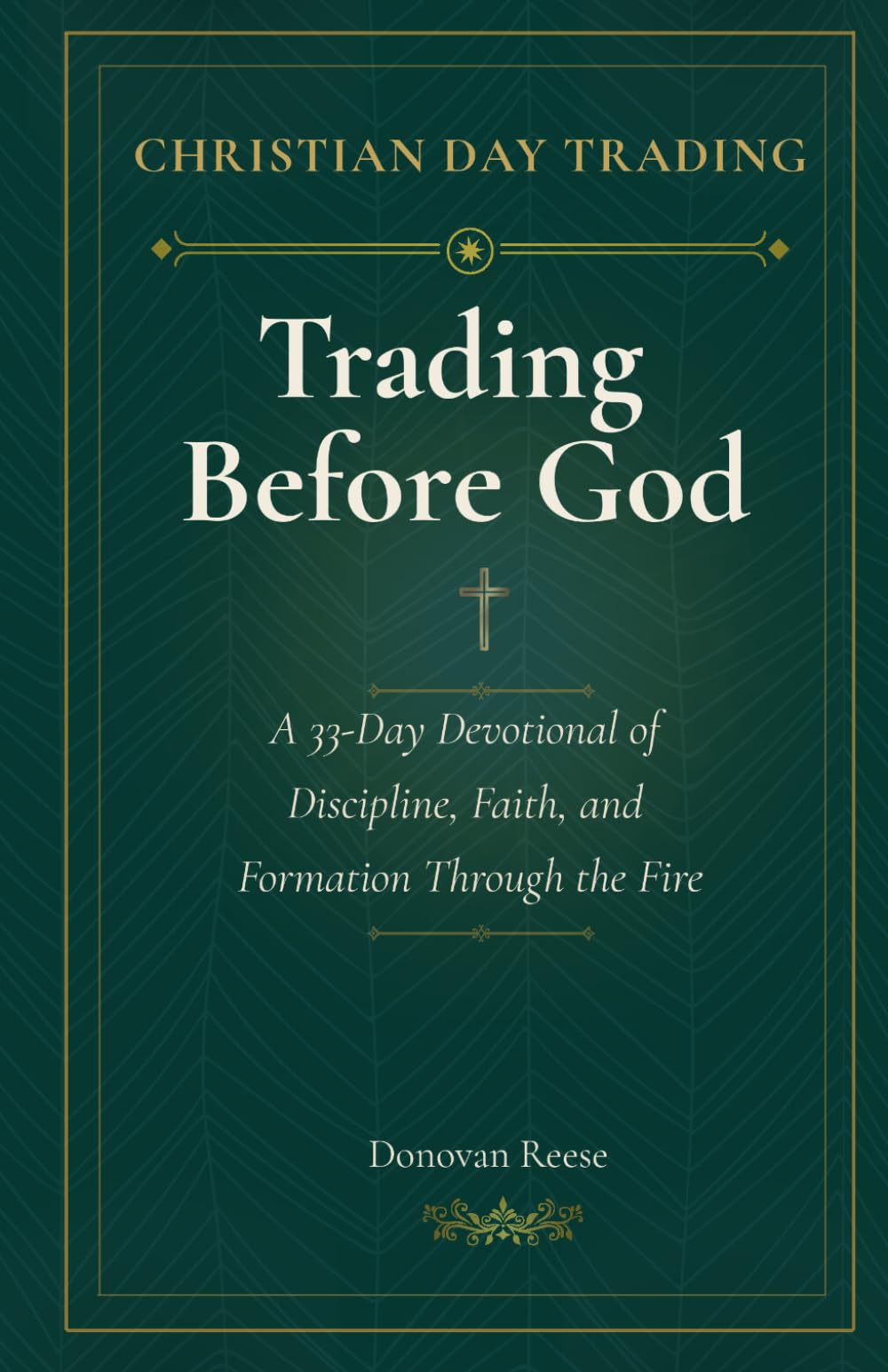 Trading Before God: A 33-Day Devotional of Discipline, Faith, and Formation Through the Fire
