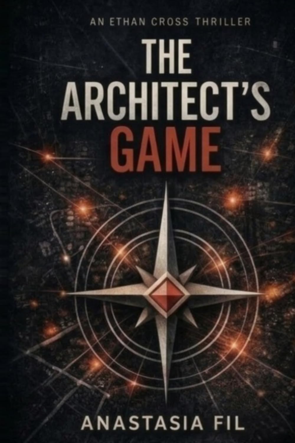 The Architect’s Game: A Psychological Crime Thriller of Conspiracy, Moral Choices, and Hidden Systems (The Ethan Cross Series)