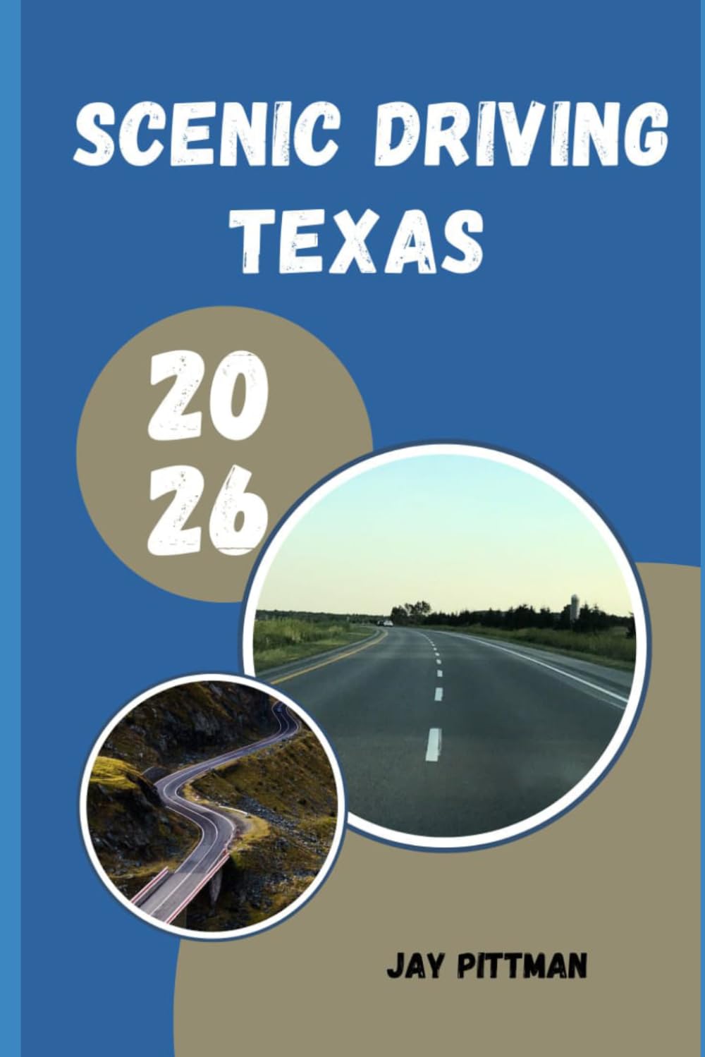 SCENIC DRIVING TEXAS 2026: From Big Bend to the Gulf Coast: Memorable Scenic Drives Across Texas