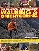 The Practical Handbook of Walking & Orienteering: How To Cross Hills, Back Country And Rough Terrain In Safety And Confidence: A Professional Manual ... Paddlers, Horse Trekkers And Extreme Cyclists