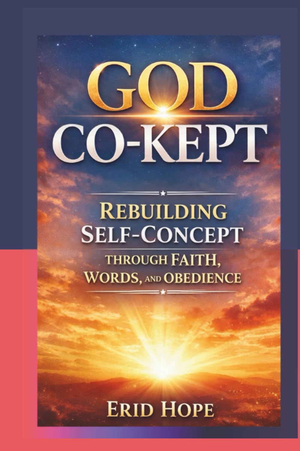 GOD CO-KEPT: Rebuilding Self-Concept Through Faith, Words, and Obedience