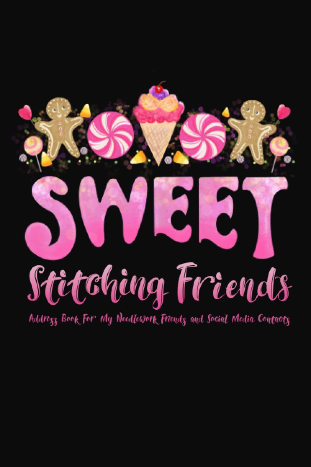 Sweet Stitching Friends: Address Book for My Needlework Friends and Social Media Contacts
