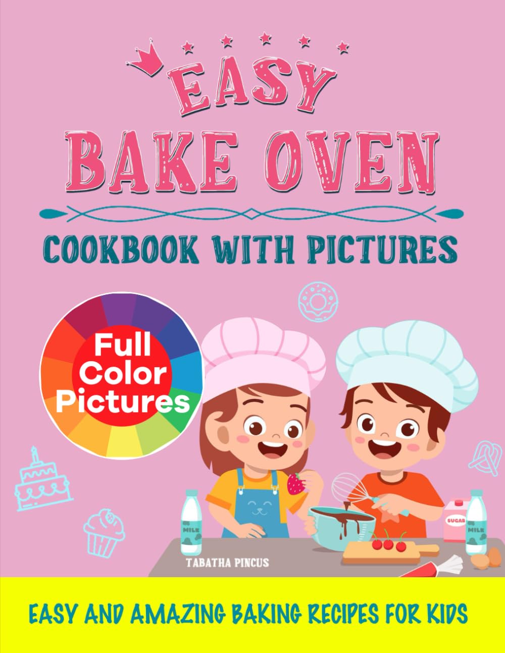 Easy Bake Oven Cookbook with Pictures: Easy and Amazing Baking Recipes for Kids