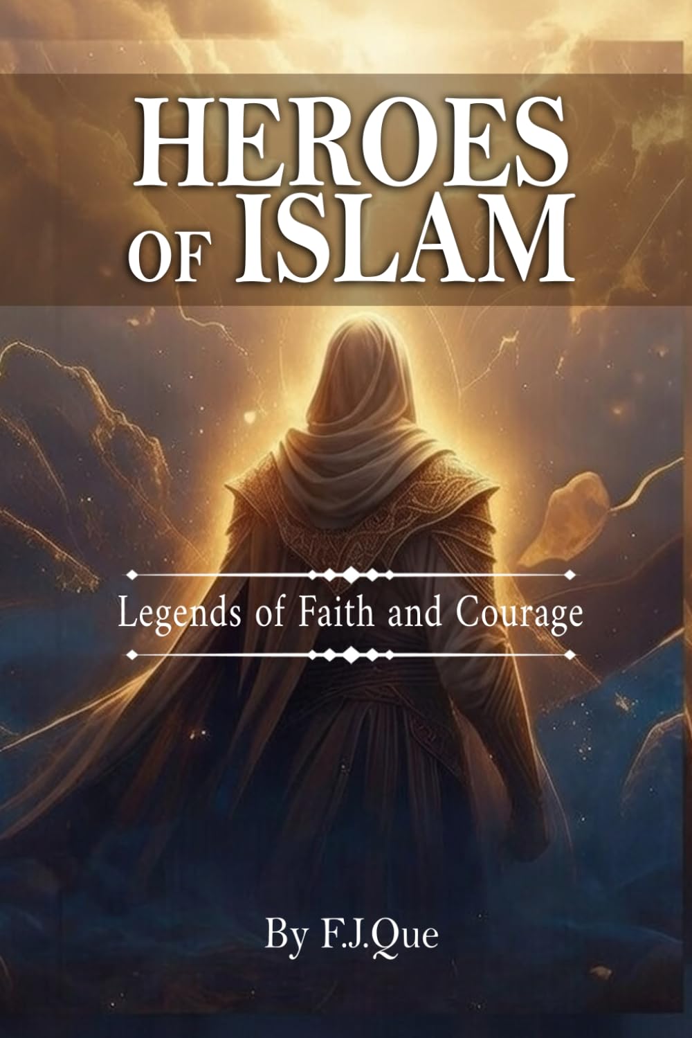 Heroes of Islam: Legends of Faith and Courage: Stories of the Prophets for Young Muslims Filled with Courage, Faith, and Adventure