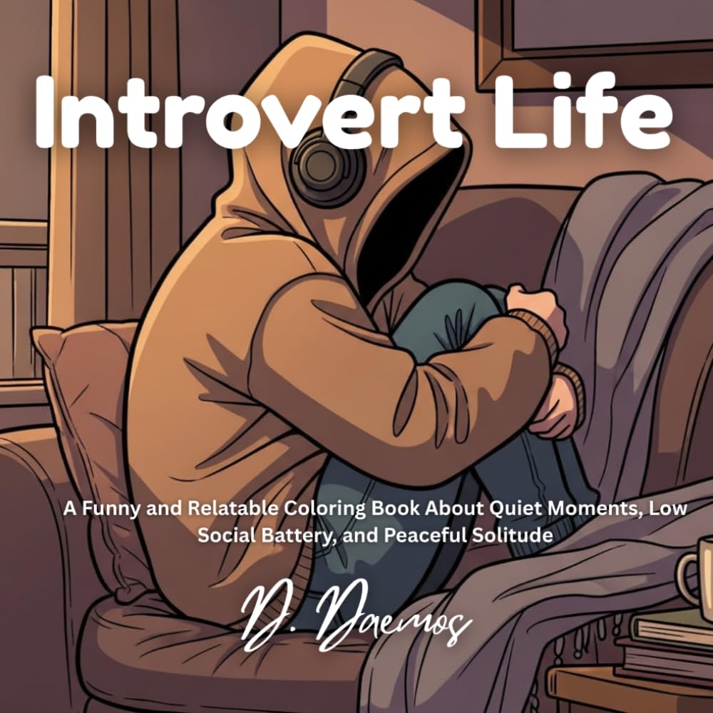 Introvert Life: A Funny and Relatable Coloring Book About Quiet Moments, Low Social Battery, and Peaceful Solitude