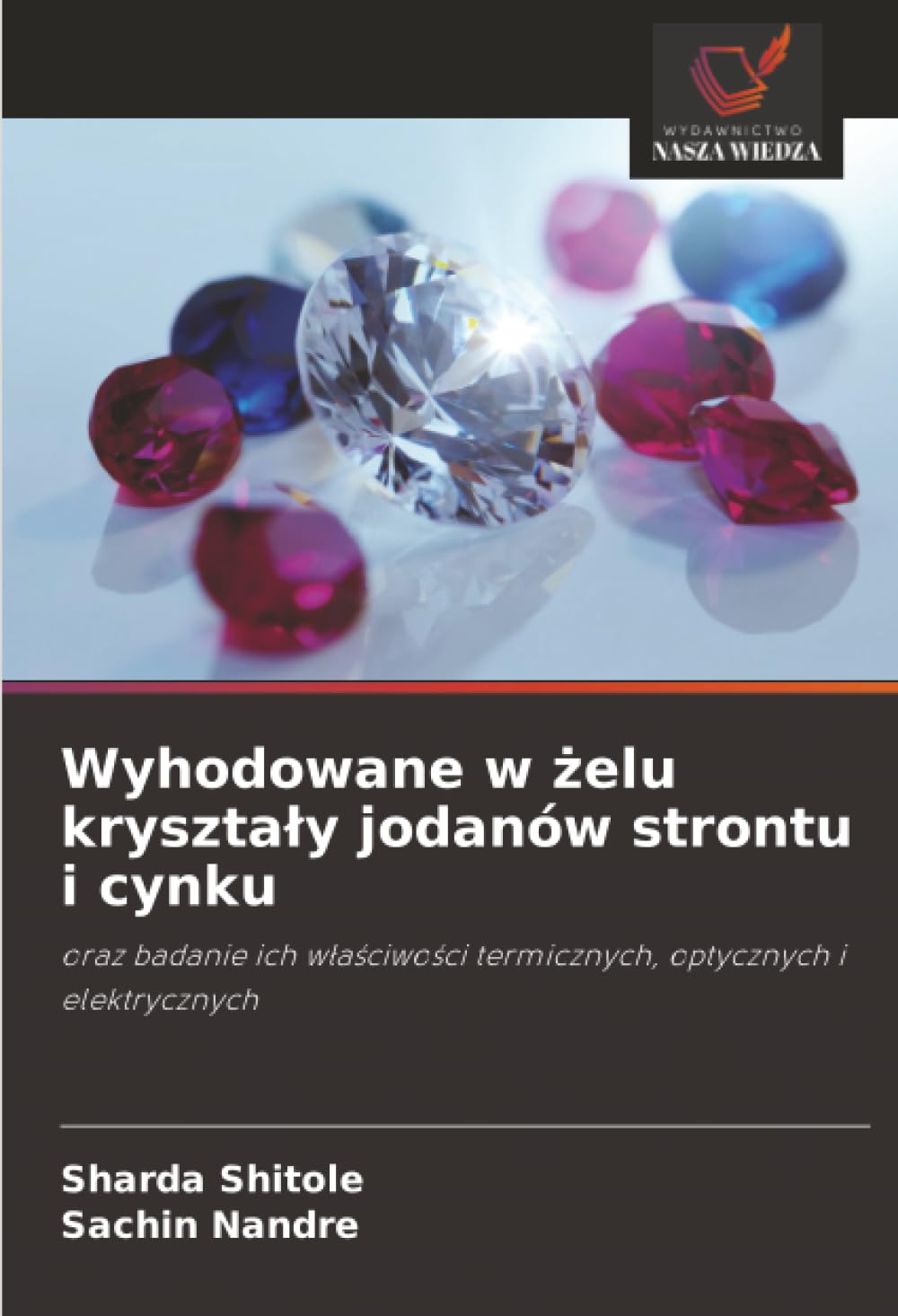 Wyhodowane w żelu krysztaly jodanów strontu i cynku: oraz badanie ich w¿a¿ciwo¿ci termicznych, optycznych i elektrycznych