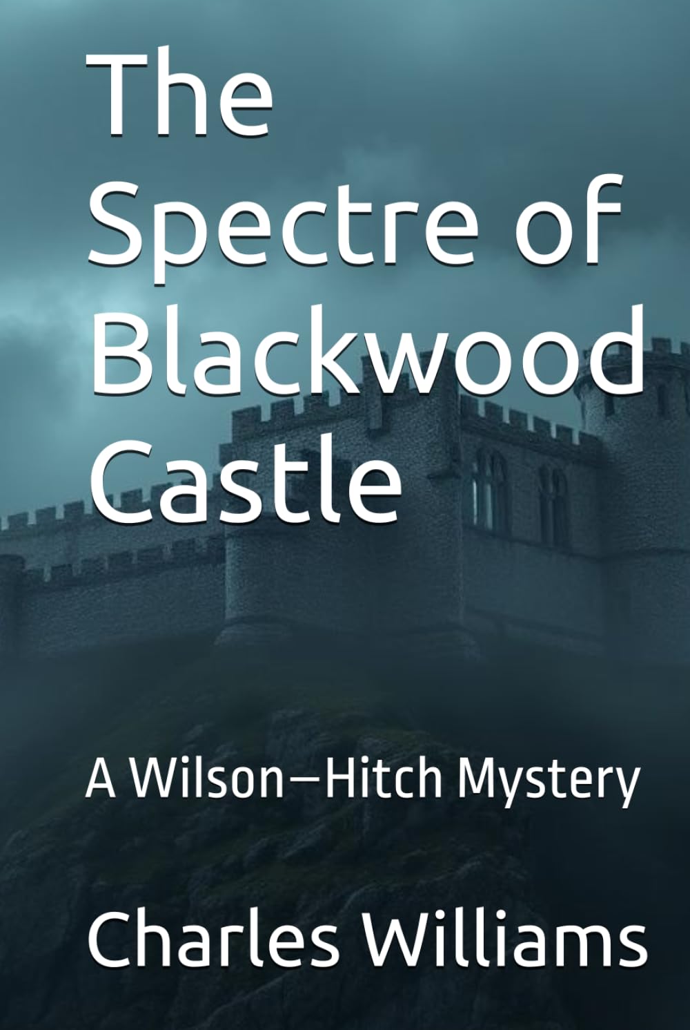 The Spectre of Blackwood Castle: A Wilson–Hitch Mystery (Wilson-Hitch Mysteries: The First Thirty Three Cases)