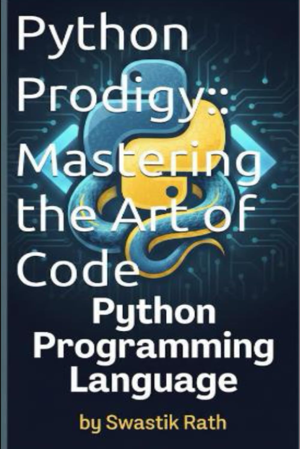 Python Prodigy: Mastering the Art of Code: PYTHON PROGRAMMING LANGUAGE