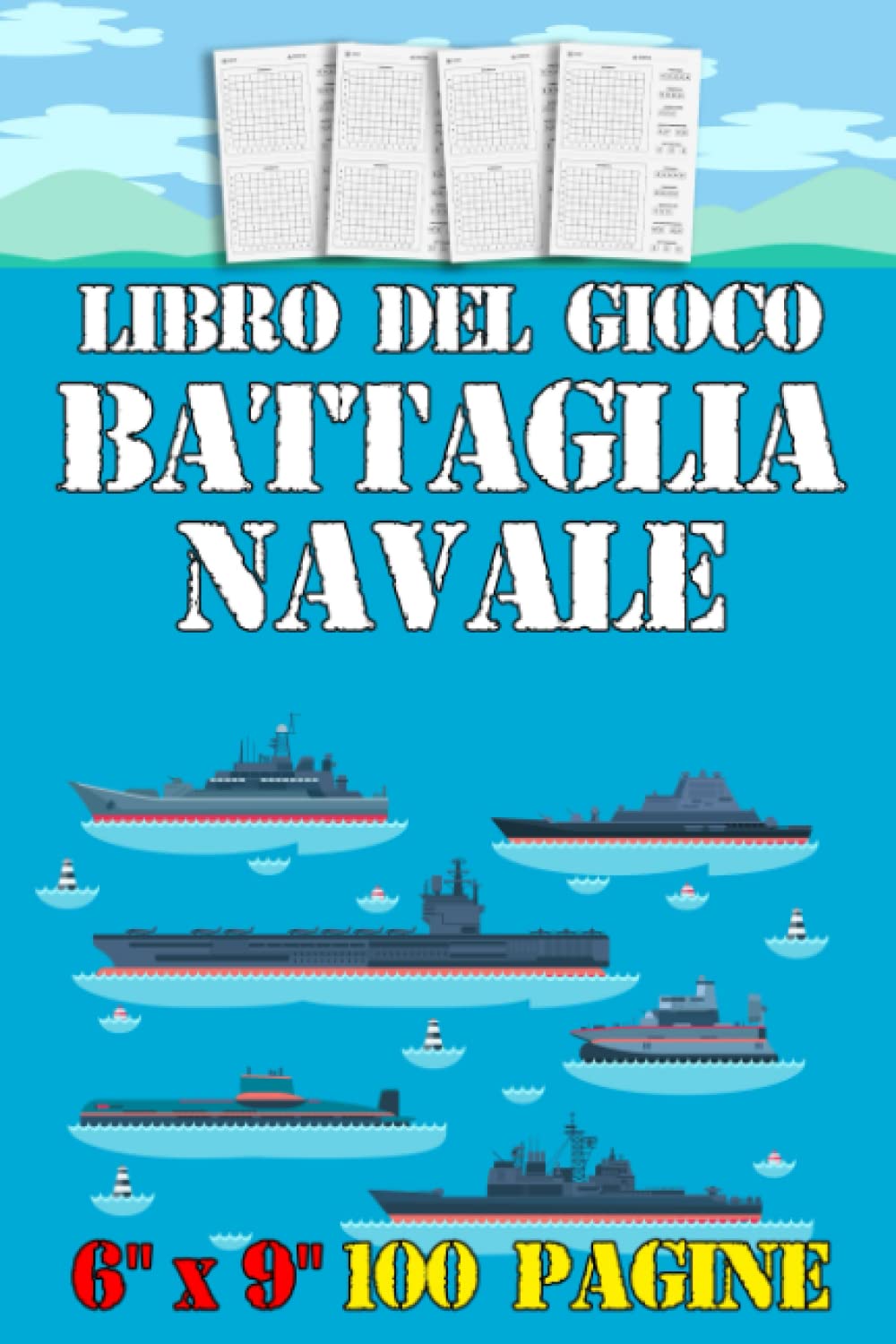 Libro del Gioco Battaglia Navale 100 pagine 6"x9" (15,24 x 22,86 cm): Navi marittime da Guerra Gioco di carta griglia Gioco Classico Tradizionale da ... per Bambini e Adulti (Italian Edition)
