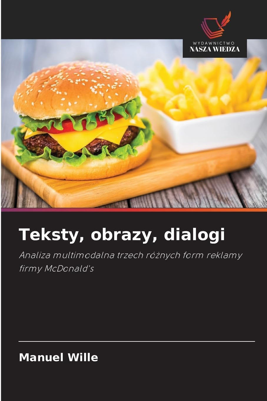Teksty, obrazy, dialogi: Analiza multimodalna trzech ró¿nych form reklamy firmy McDonald's