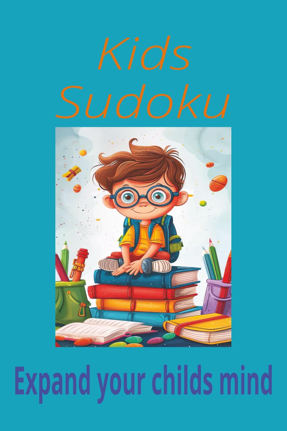 Kids sudoku: Sudoku for kids| expand your kids mind with puzzles|6x9inches|50+ puzzles| solutions included
