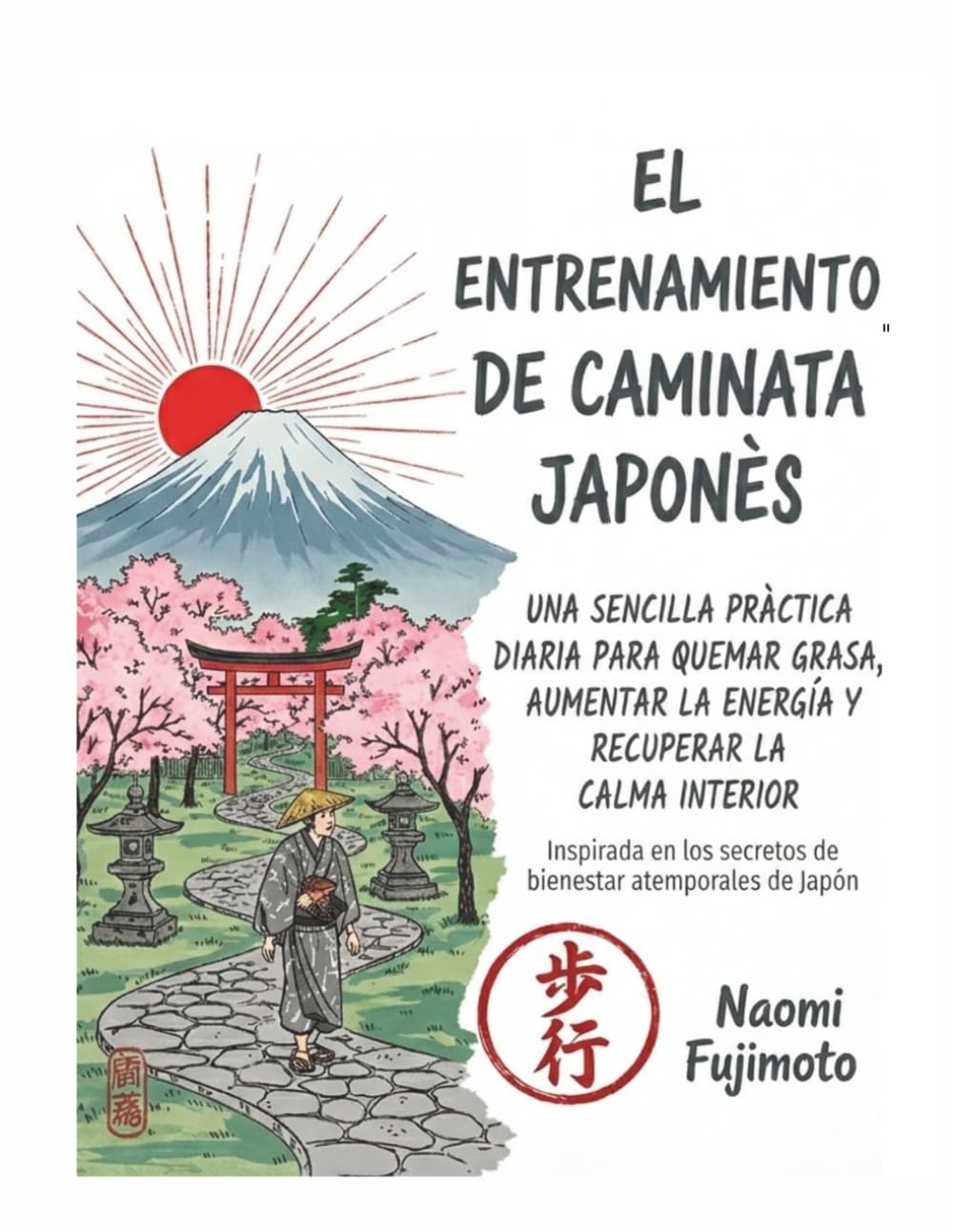 El entrenamiento de caminata japonès: Una sencilla pràctica diaria para quemar grasa, aumentar la energia y recuperar la calma interior- Inspirada en los secretos de bienestar atemporales de japòn