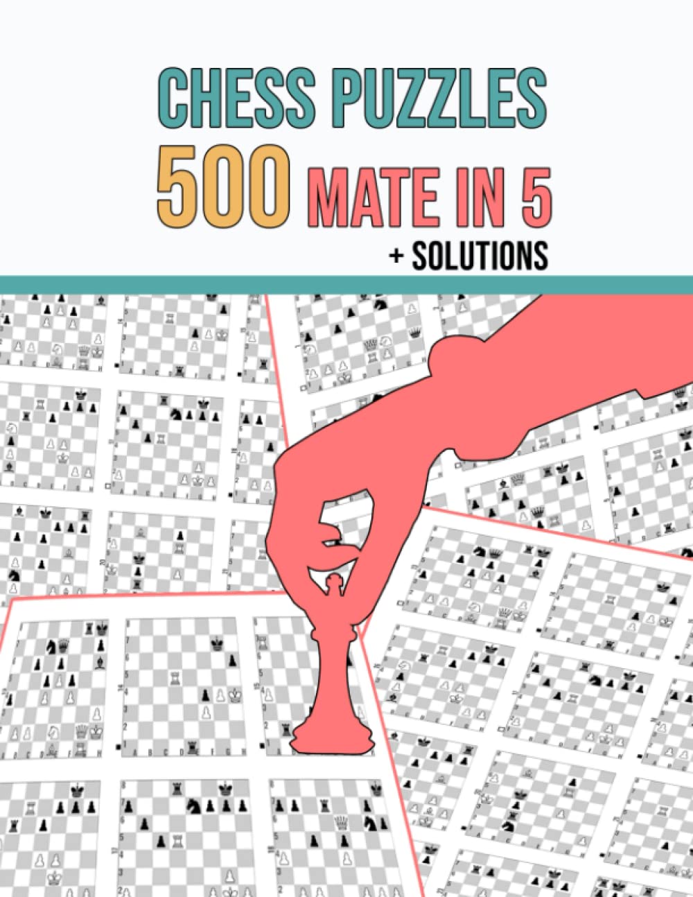 Chess Puzzles, 500 Mate in 5: Unique Mate In Five Chess Puzzles With Solutions