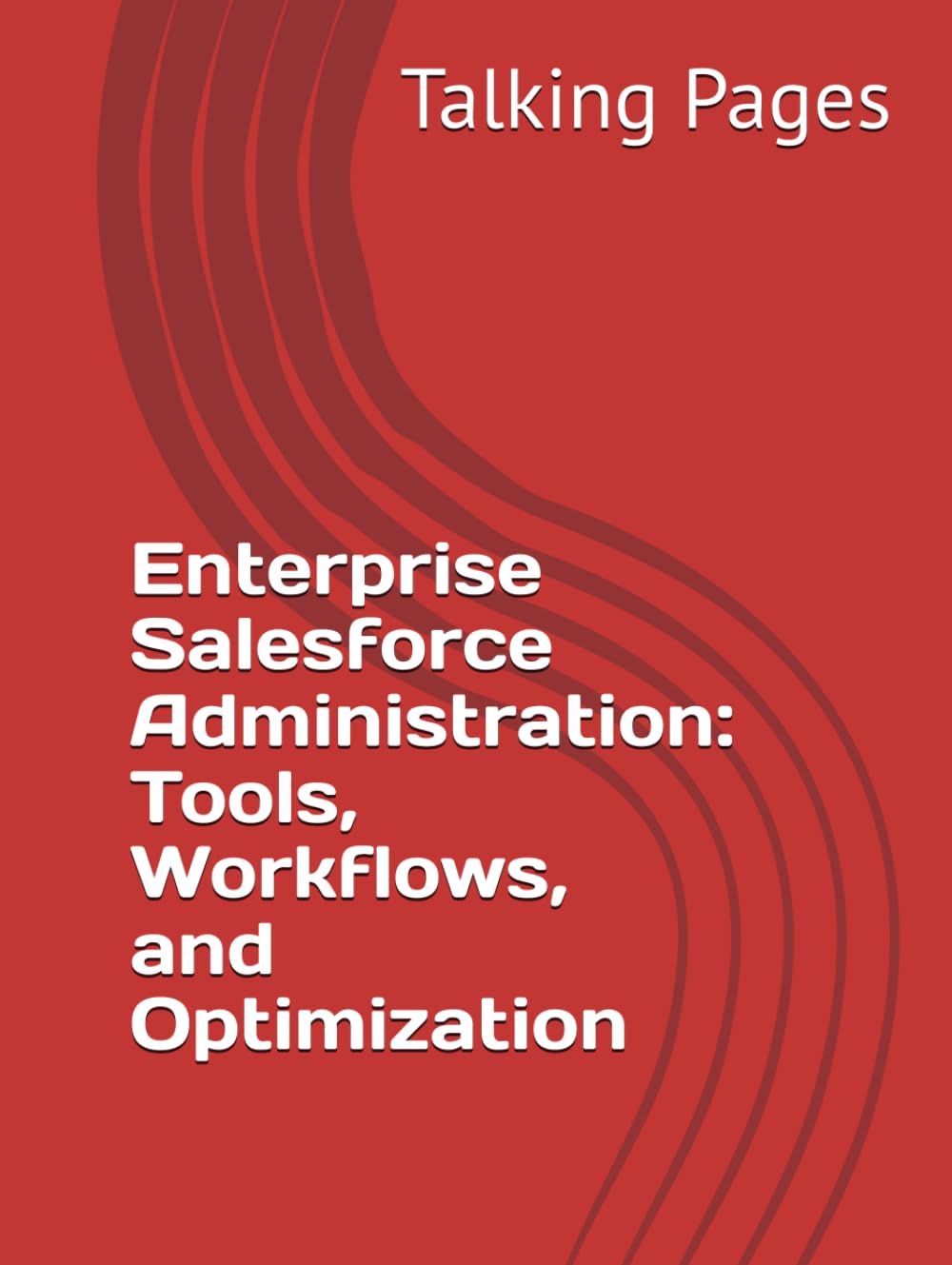 Enterprise Salesforce Administration: Tools, Workflows, and Optimization