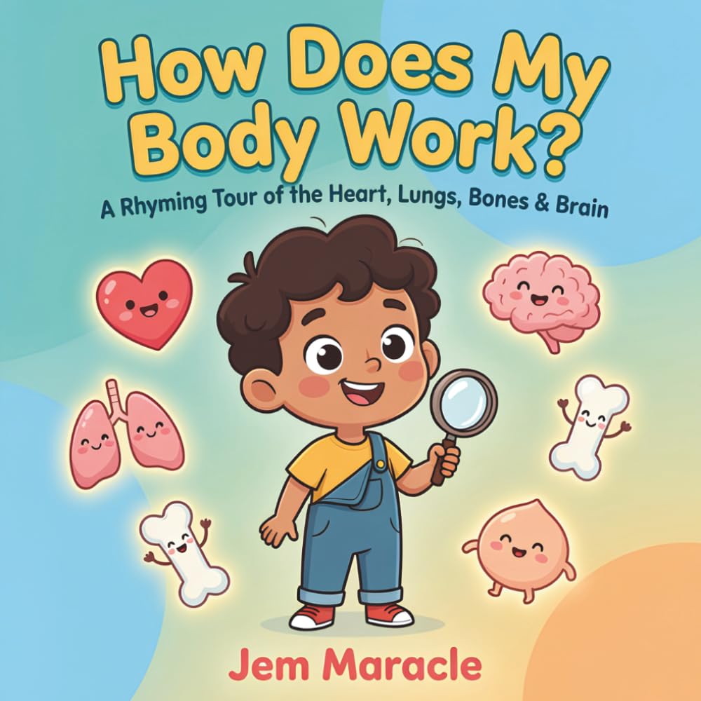 How Does My Body Work?: A Rhyming Tour of the Heart, Lungs, Bones & Brain — A Curious First STEM Picture Book About the Human Body for Kids Ages 3–6 (How Does It Work?)