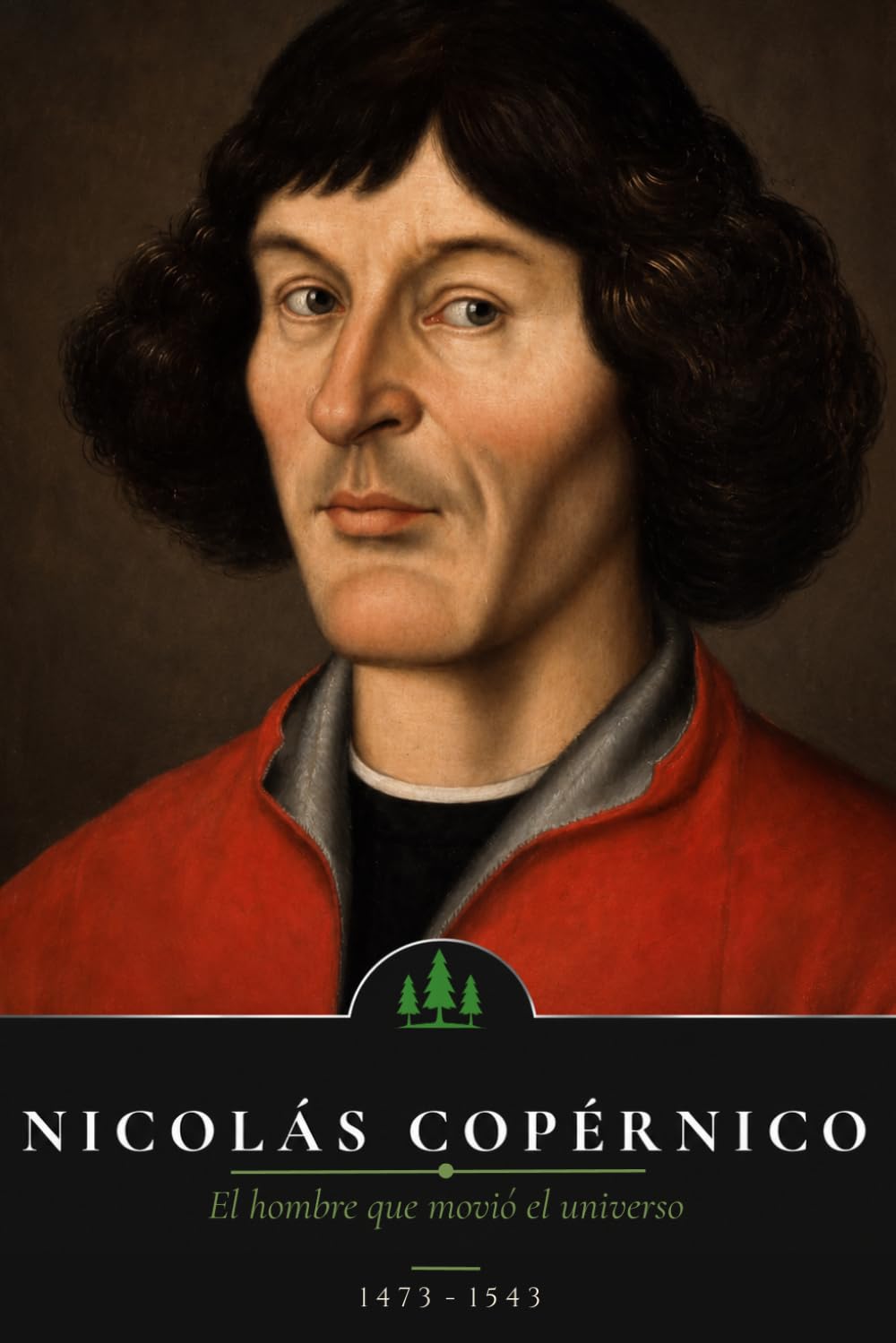 Nicolás Copérnico: El hombre que movió el universo (Mentes que cambiaron el Mundo)