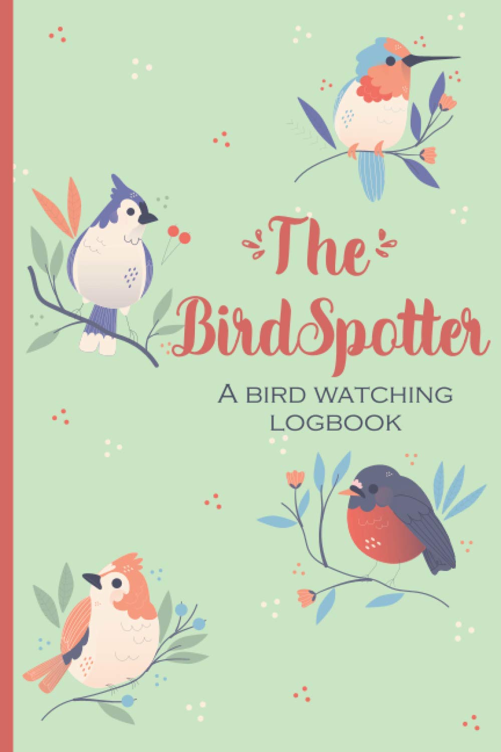 The BirdSpotter - a Bird Watching Log Book: Birdwatching Journal & Nature Notebook to record Wildlife sightings - Gifts for Birders & Bird Watchers