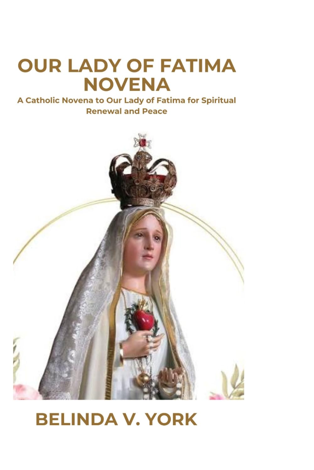 OUR LADY OF FATIMA NOVENA: A Catholic Novena to Our Lady of Fatima for Spiritual Renewal and Peace
