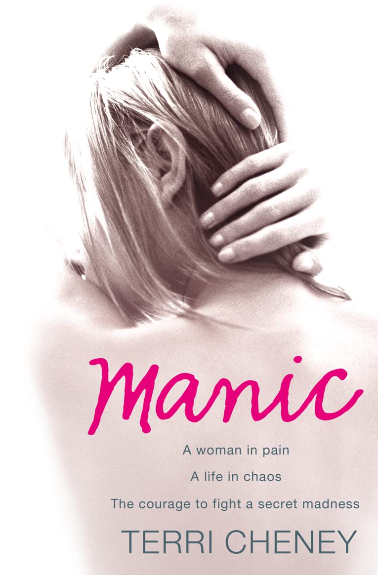 MANIC: A woman in pain. A life in chaos. The courage to fight a secret madness.