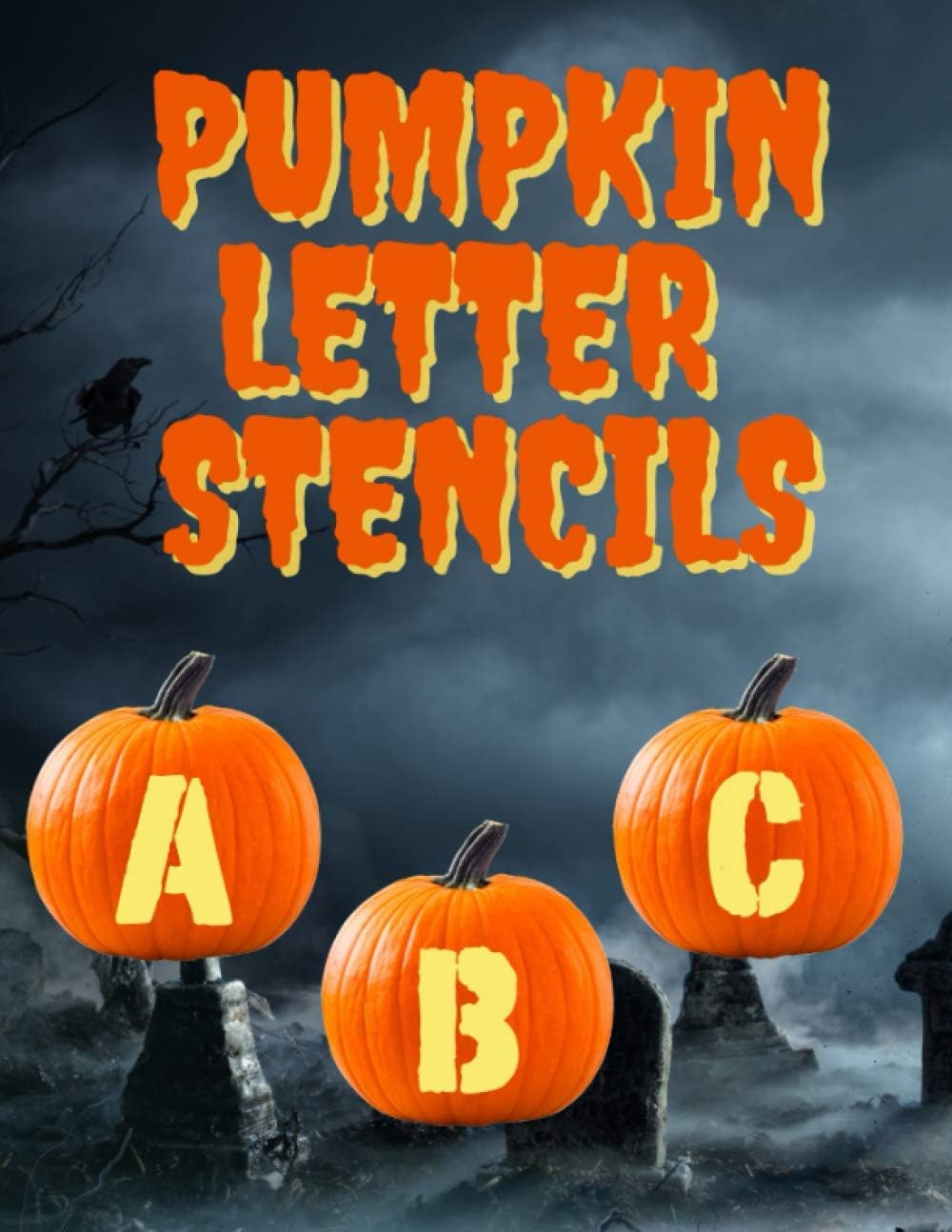 Pumpkin Letter Stencils: 100+ Stencils for Carving Letters and Words Into Your Pumpkins, 3 Different Font Patterns Paperback