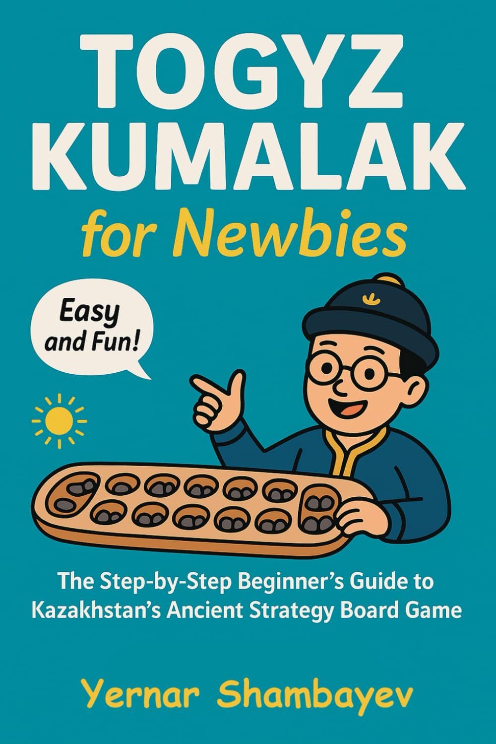 Togyz Kumalak for Newbies: The Step-by-step Beginner's Guide to Kazakhstan's Ancient Strategy Board Game