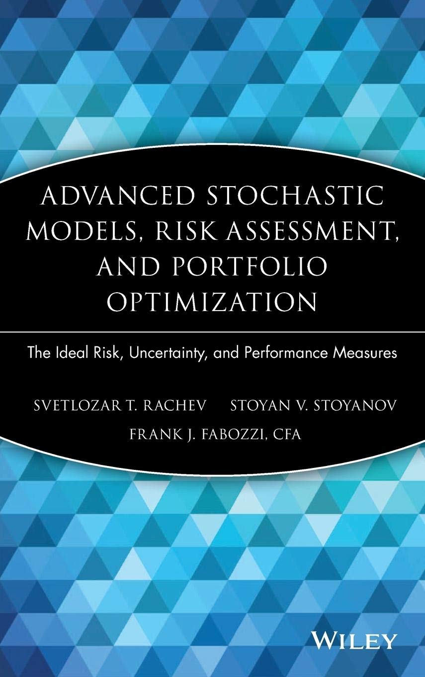 Advanced Stochastic Models, Risk Assessment, and Portfolio Optimization: The Ideal Risk, Uncertainty, and Performance Measures: 149 (Frank J. Fabozzi Series)