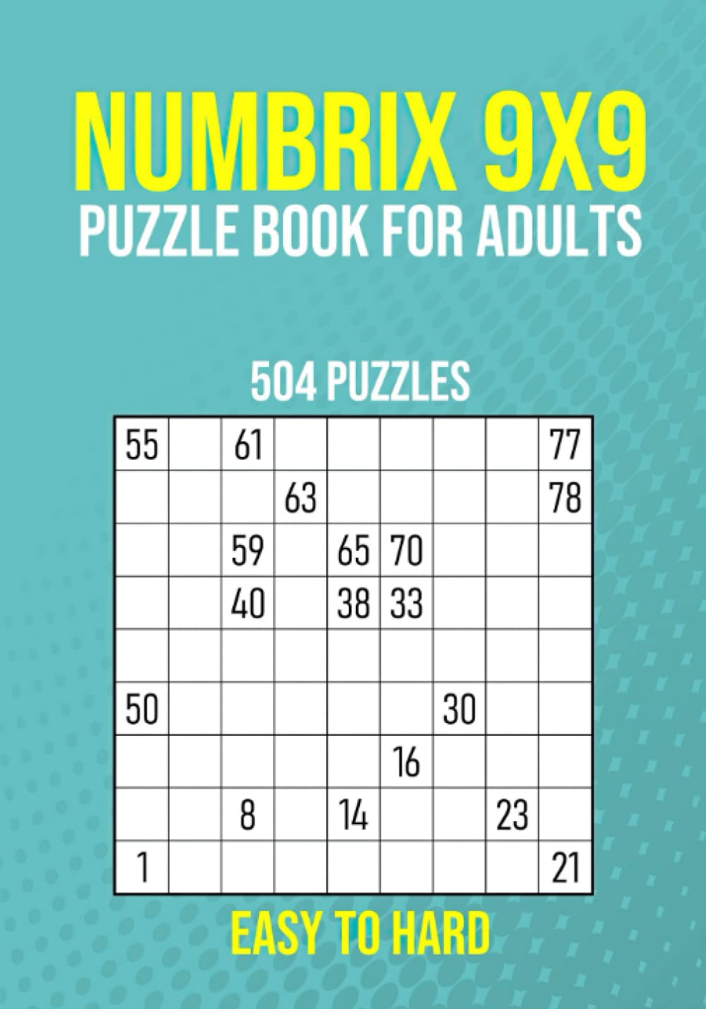 Numbrix 9x9 Puzzle Book for Adults - 504 Puzzles - Easy to Hard: Number Logic Brain Games with Answers