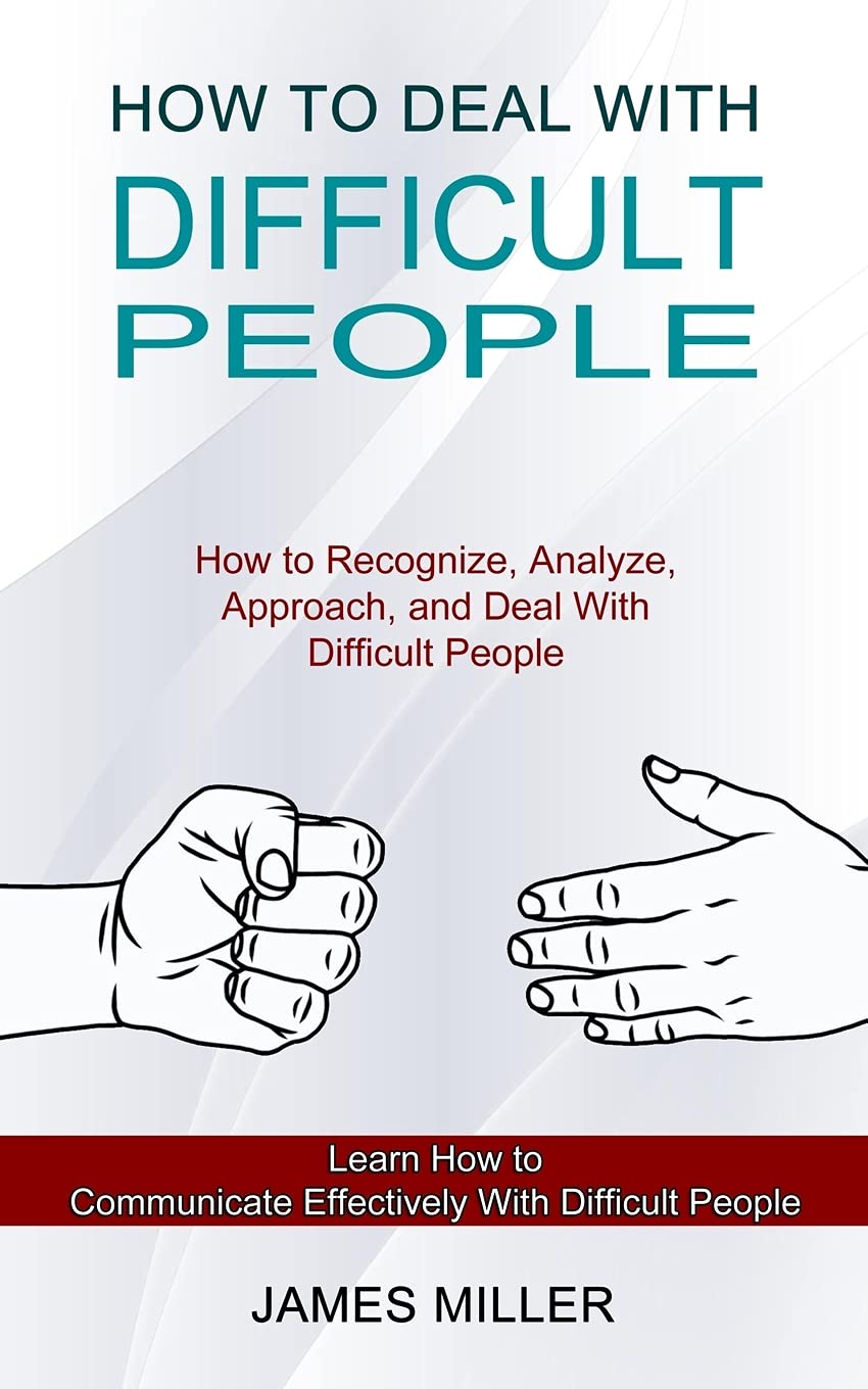 Sharon Lohan How to Deal With Difficult People: How to Recognize, Analyze, Approach, and Deal With Difficult People (Learn How to Communicate Effectively With Difficult People)