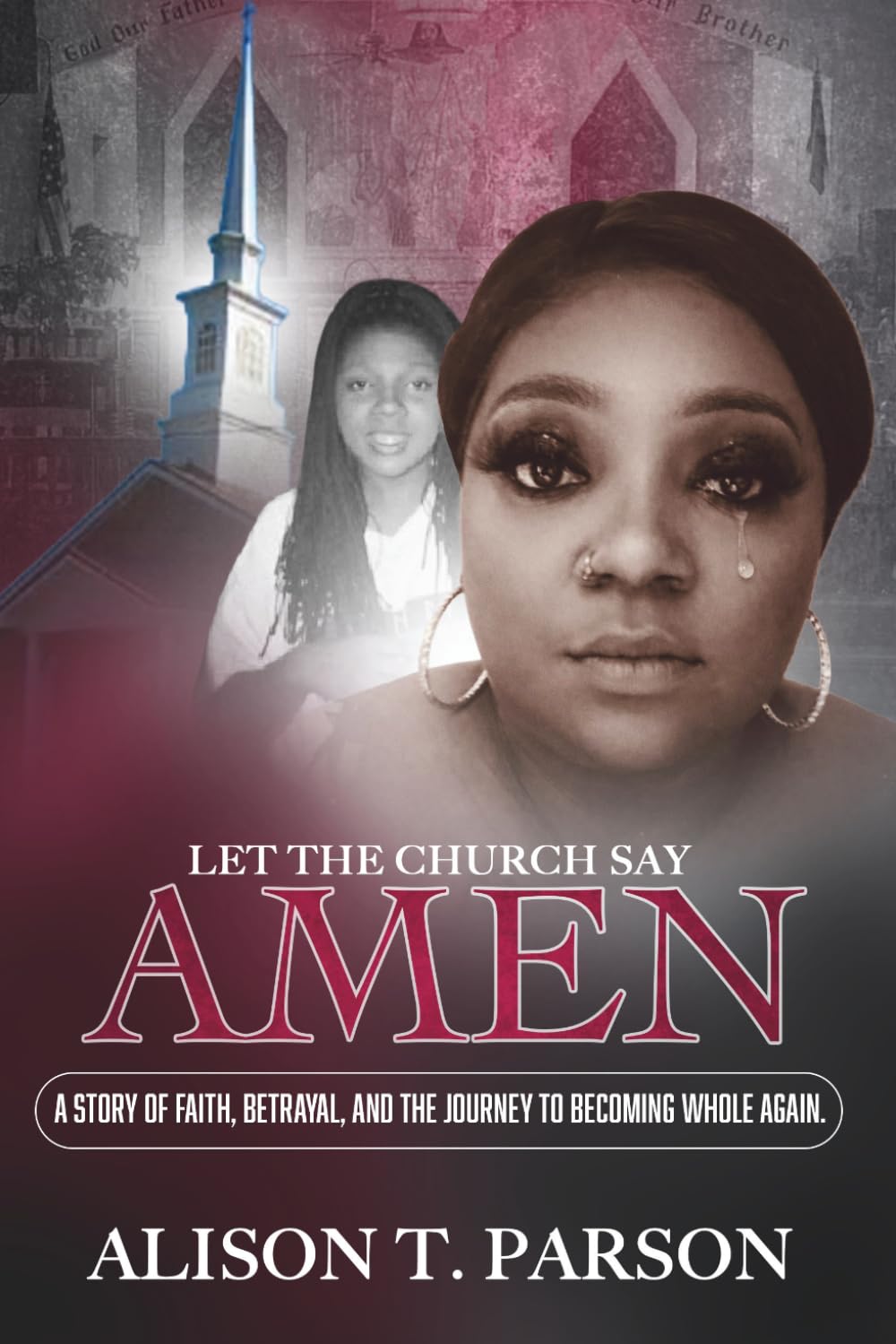 Let The Church Say Amen: A Story of Faith, Betrayal, and The Journey To Becoming Whole Again