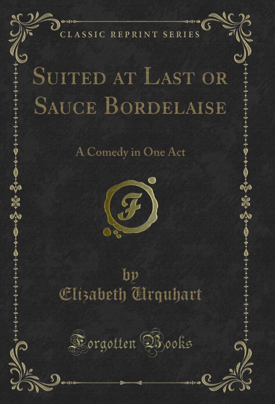 Suited at Last or Sauce Bordelaise: A Comedy in One Act (Classic Reprint)