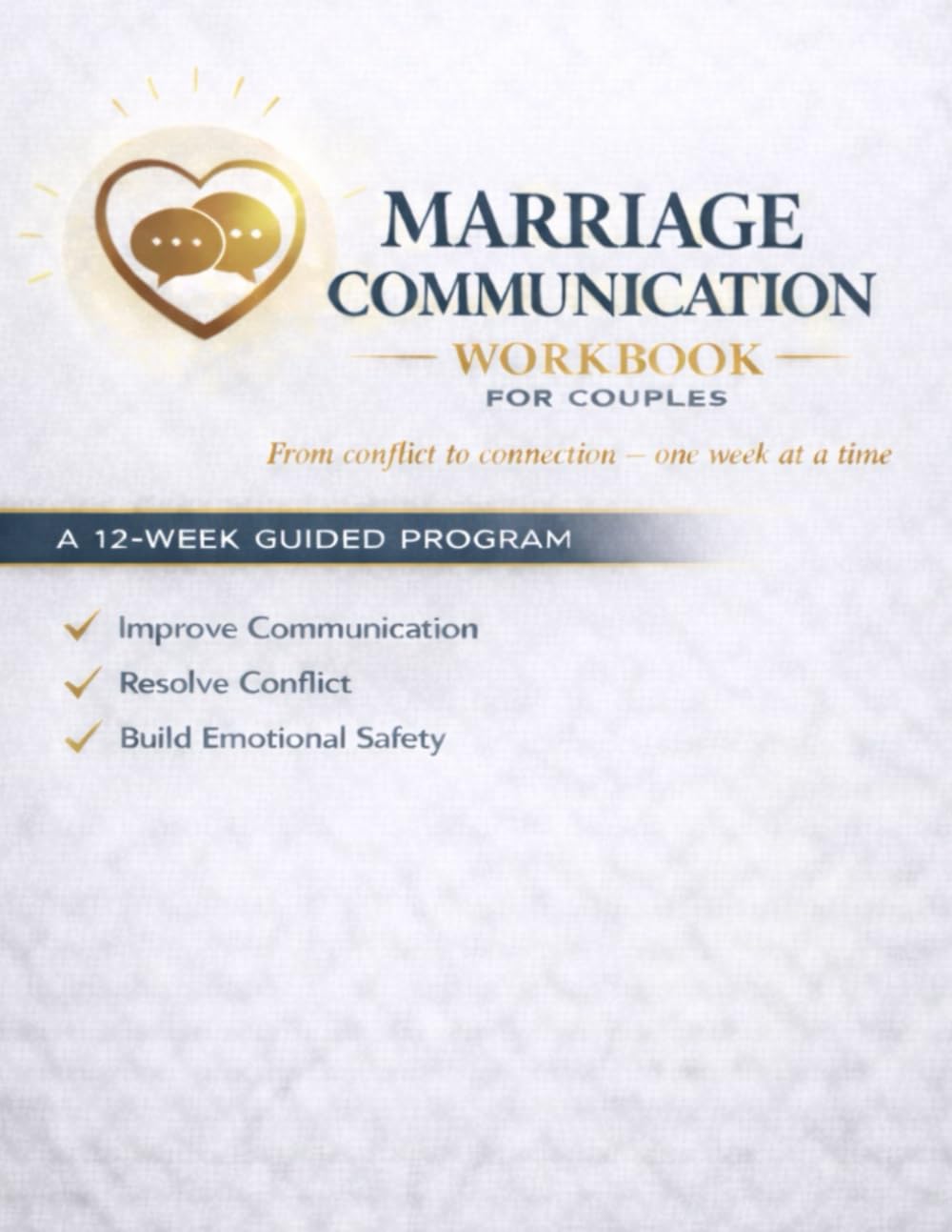 Marriage Communication Workbook for Couples: A 12-Week Guided Program to Improve Communication, Resolve Conflict, and Build Emotional Safety