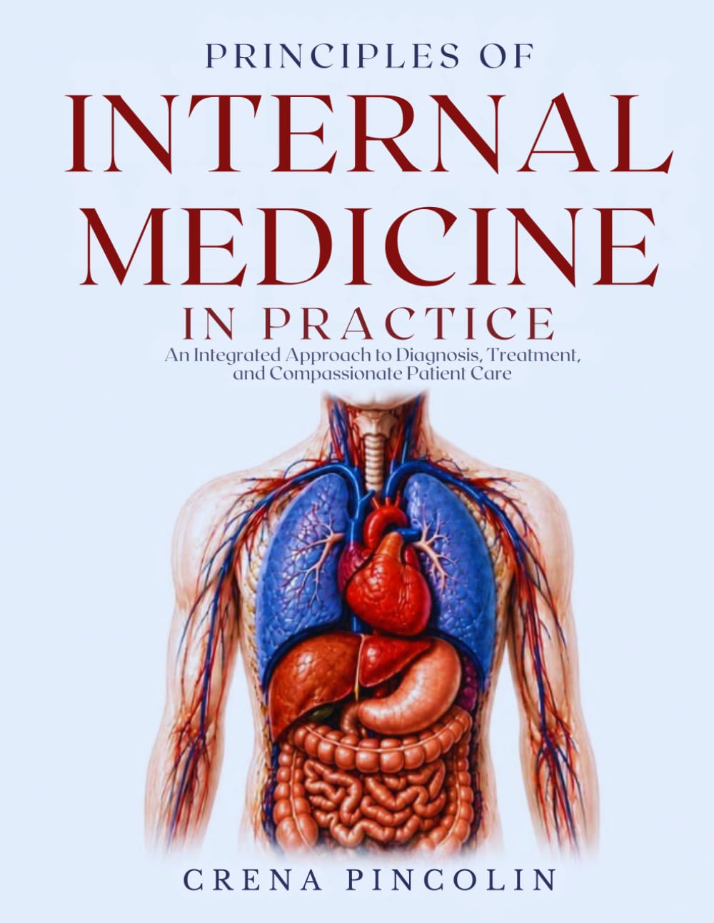 PRINCIPLES OF INTERNAL MEDICINE IN PRACTICE: An Integrated Approach to Diagnosis, Treatment, and Compassionate Patient Care