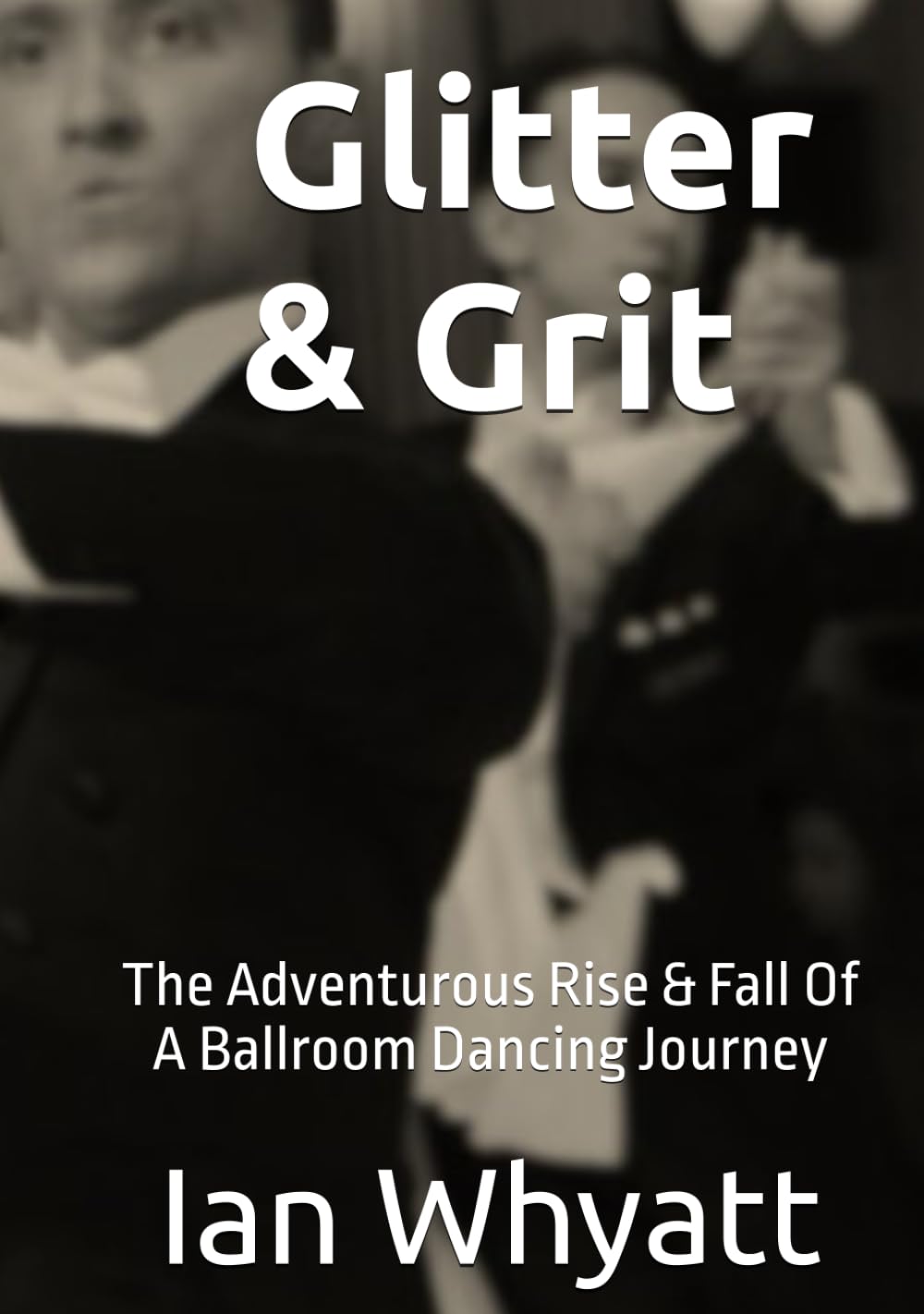 Glitter & Grit: The Adventurous Rise & Fall Of A Ballroom Dancing Journey