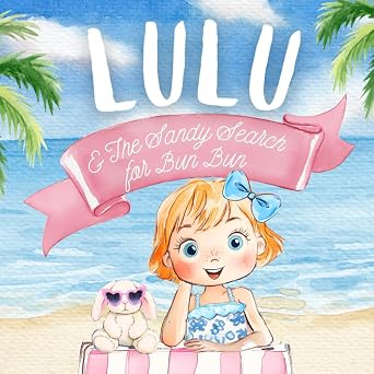 Lulu & The Sandy Search for Bun Bun The Little Adventures of Lulu