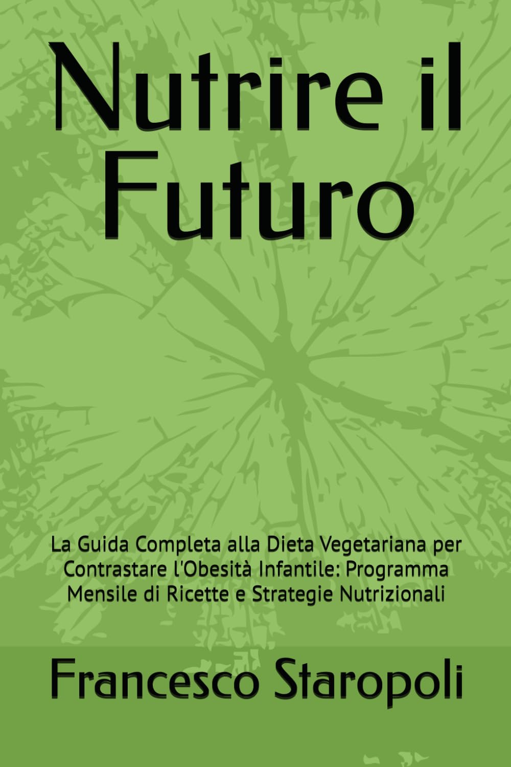 Nutrire il Futuro: La Guida Completa alla Dieta Vegetariana per Contrastare l'Obesità Infantile: Programma Mensile di Ricette e Strategie Nutrizionali