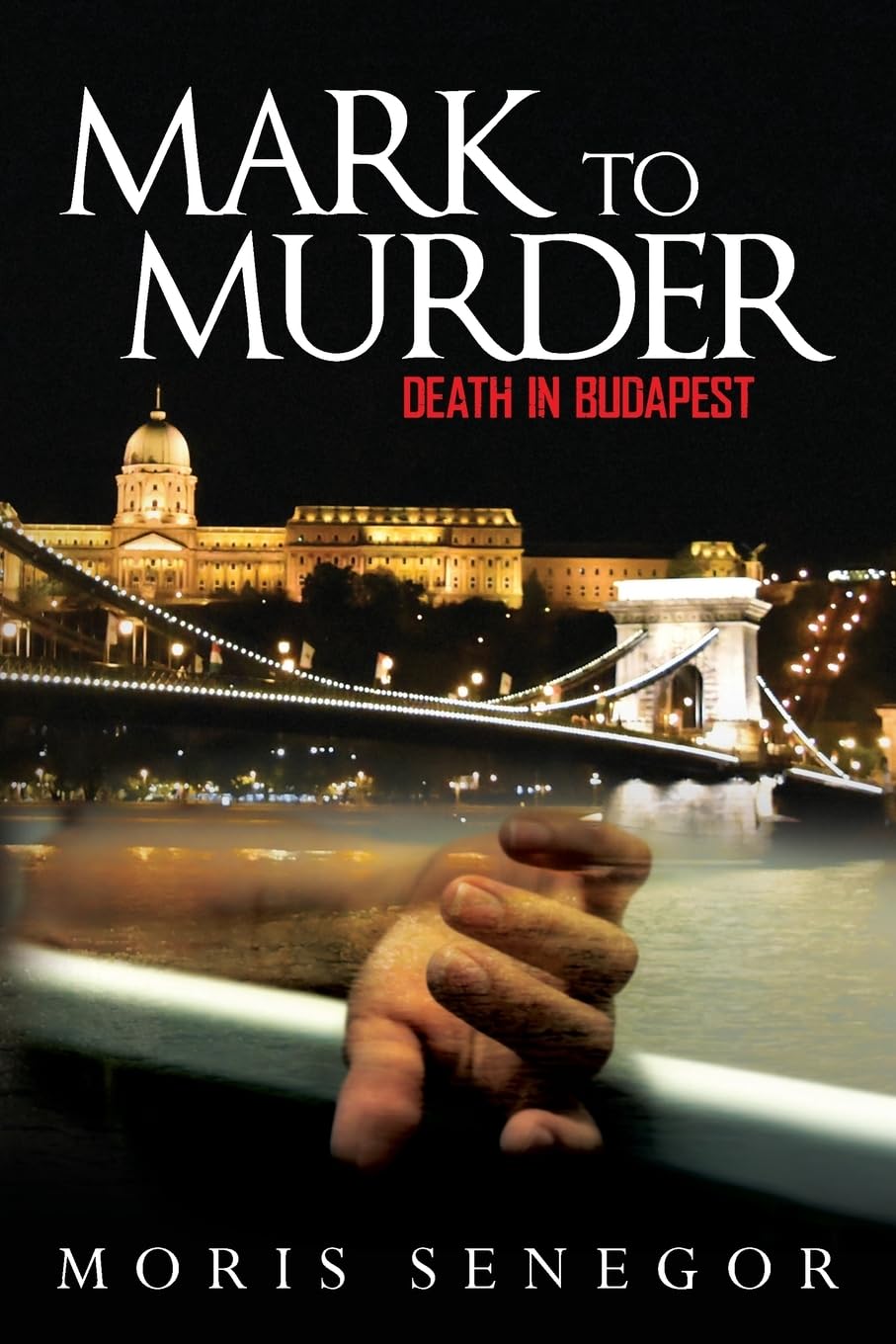 Mark to Murder: Death in Budapest: Volume 1 (Mark Kent Mystery)