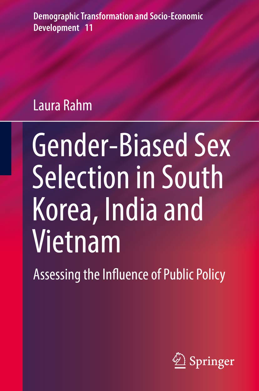 Gender-Biased Sex Selection in South Korea, India and Vietnam: Assessing the Influence of Public Policy (Demographic Transformation and Socio-Economic Development Book 11)