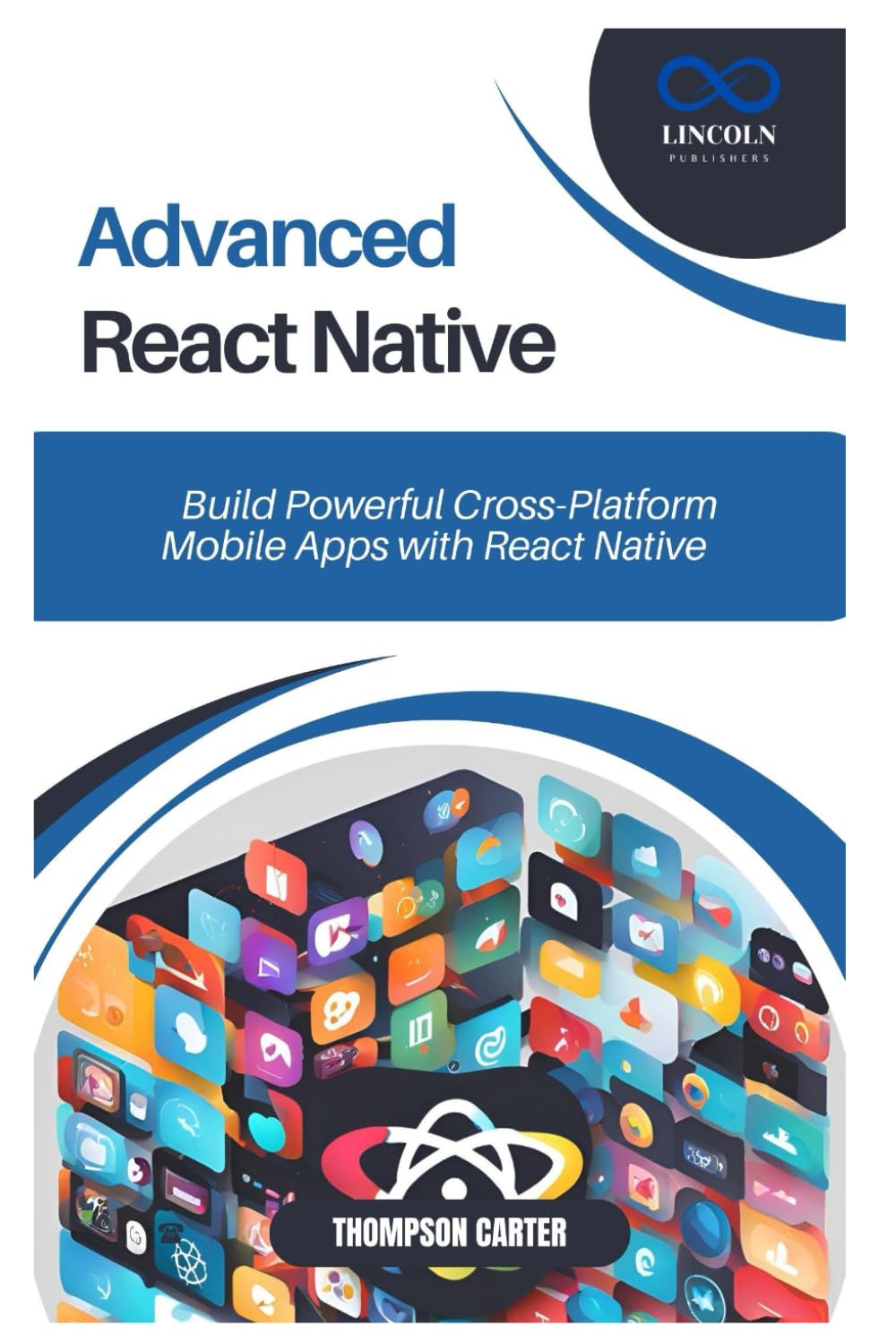 Advanced React Native: Build Powerful Cross-Platform Mobile Apps with React Native