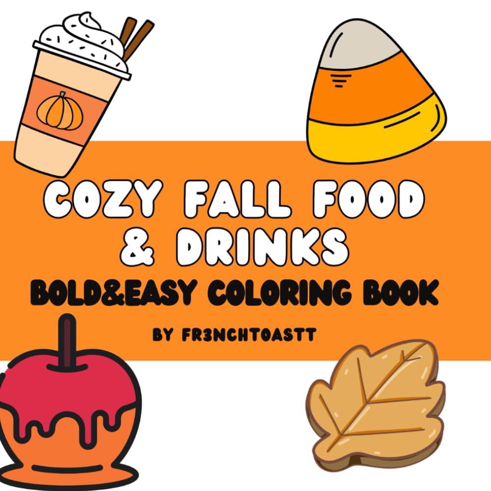 Cozy Fall Food and Drinks: Coloring Book for Adults and Kids, Bold and Easy, Simple and Big Designs for Relaxation Featuring a Variety of Foods, Drinks, Desserts