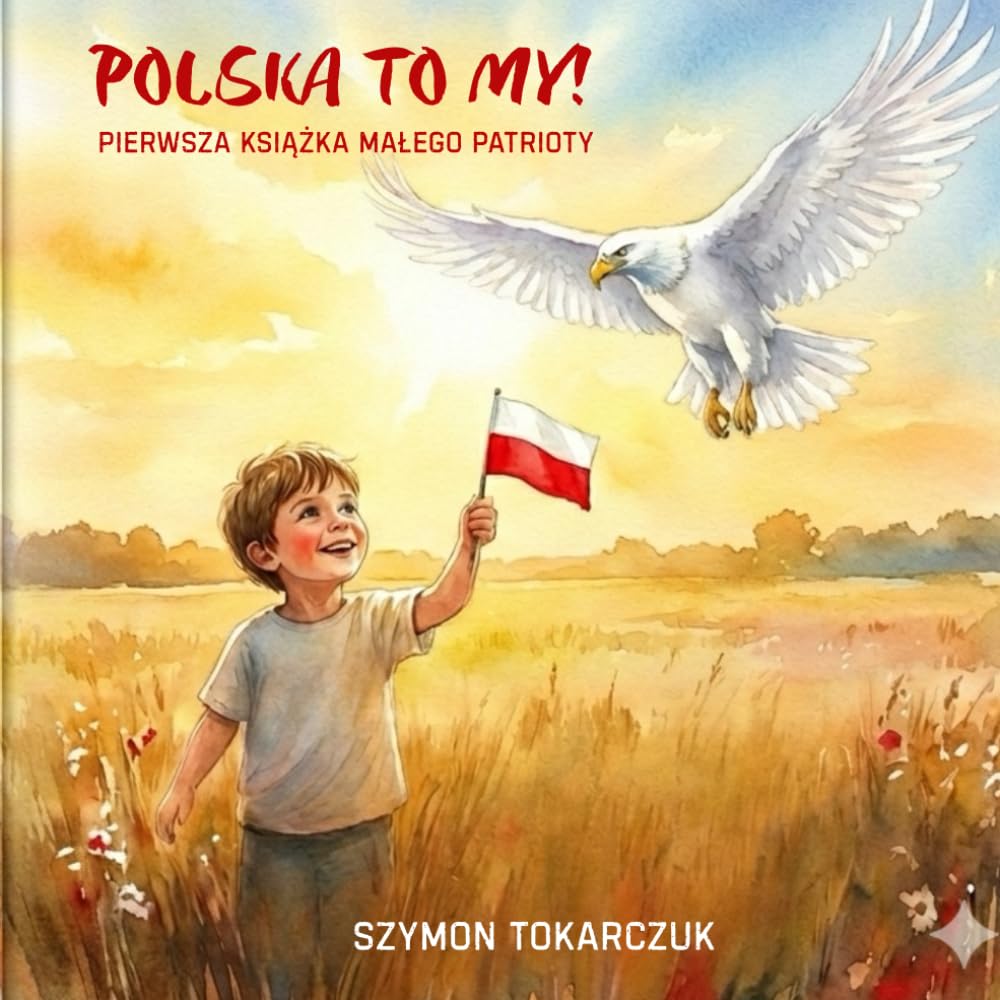 Polska to My!: Pierwsza książka małego patrioty