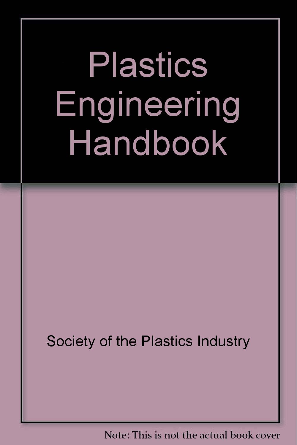 Plastics Engineering Handbook The Society of the Plastics Industry