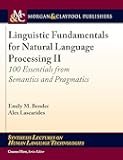 Linguistic Fundamentals for Natural Language Processing: 100 Essentials from Semantics and Pragmatics (Synthesis Lectures on Human Language Technologies)