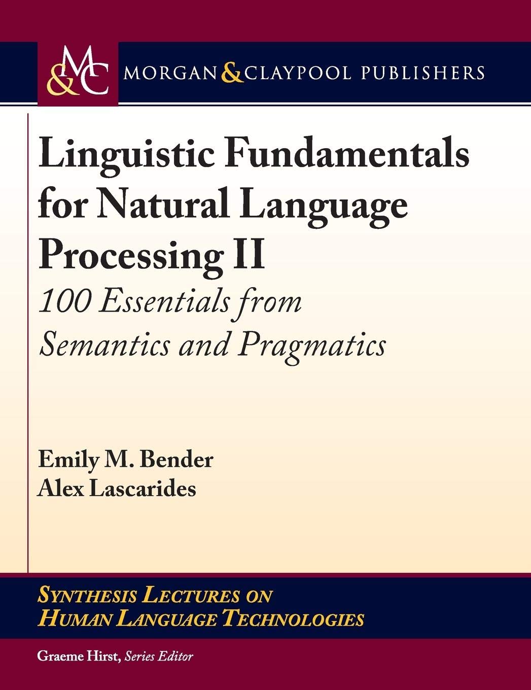 Linguistic Fundamentals for Natural Language Processing II: 100 Essentials from Semantics and Pragmatics (Synthesis Lectures on Human Language Technologies)