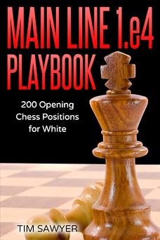 Main Line 1.e4 Playbook 200 Opening Chess Positions for White Sawyer Chess Playbook