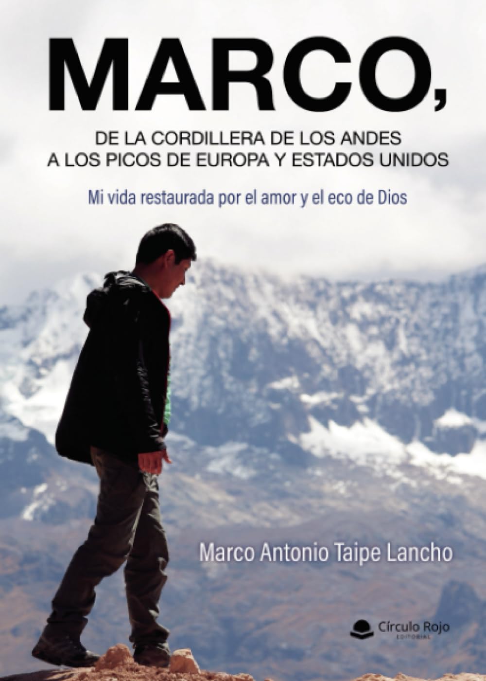 MARCO, de la Cordillera de los Andes a los Picos de Europa y Estados Unidos. Mi vida restaurada por el amor y el eco de Dios.
