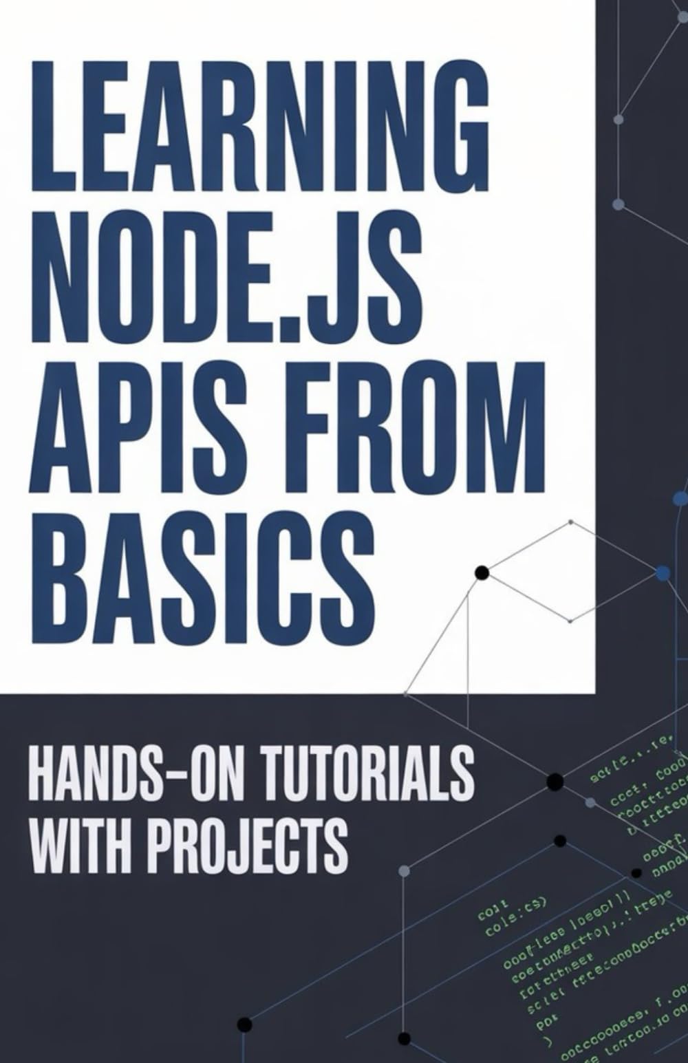 Learning Node.js APIs from Basics: Hands-On Tutorials with Projects (Hands-On Programming & Application Development Series)