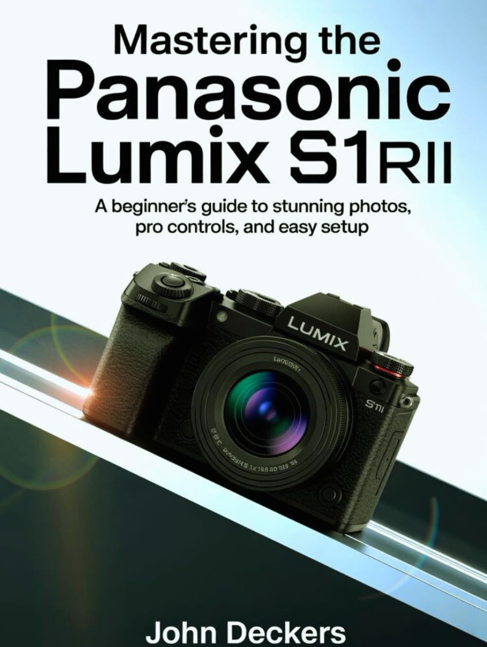 Mastering the Panasonic Lumix S1RII: A Beginner’s Guide to Stunning Photos, Pro Controls, and Easy Setup