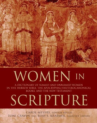 Women in Scripture: A Dictionary of Named and Unnamed Women in the Hebrew Bible, the Apocryphal/Deuterocanonical Books, and the New Testament