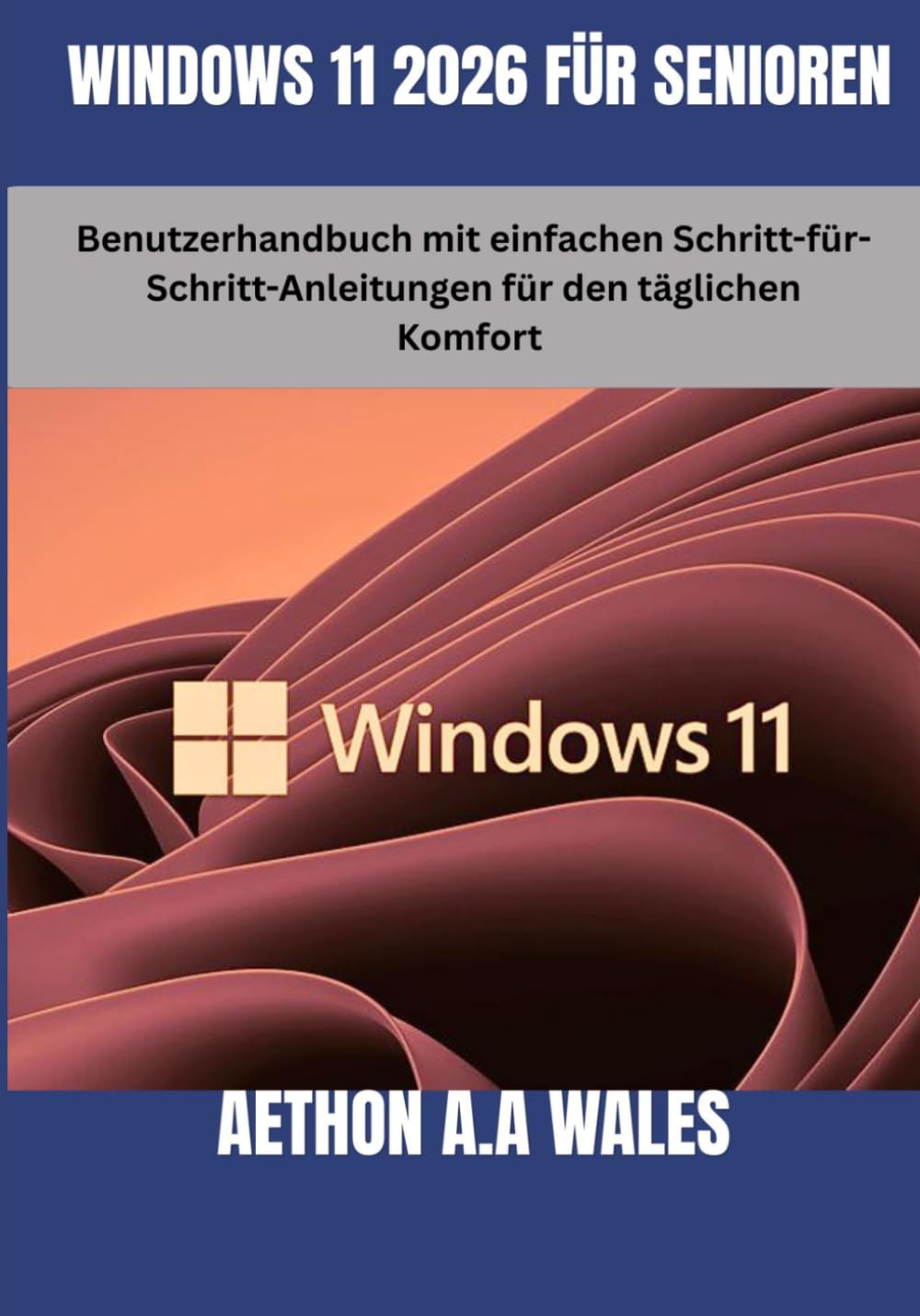 WINDOWS 11 2026 FÜR SENIOREN: Benutzerhandbuch mit einfachen Schritt-für-Schritt-Anleitungen für den täglichen Komfort